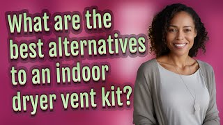 What are the best alternatives to an indoor dryer vent kit [upl. by Edith]