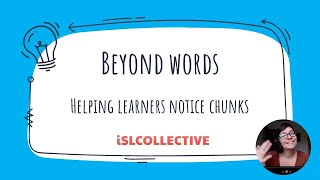 Beyond words  helping learners notice chunks [upl. by Suhpoelc]