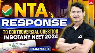 🔴NTA RESPONSE TO BOTANY CONTROVERSIAL QUESTION NEET 2024  NEET OFFICIAL ANSWER KEY 2024  PARAM SIR [upl. by Jamilla]