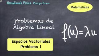 Problemas de Álgebra Lineal  Espacios Vectoriales Problema1 [upl. by Cole]