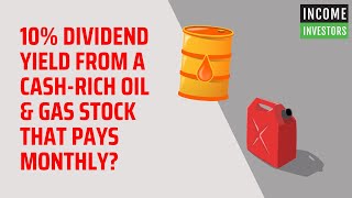 10 Dividend Yield From a CashRich Oil amp Gas Stock That Pays Monthly [upl. by Ardie]