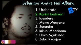 Sebanani Andre Full Album  Karahanyuze nyarwanda  Babla TV [upl. by Broucek599]