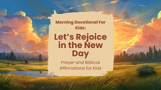 🌞 Morning Devotional and Affirmations For Kids  Lets Rejoice 🌞 [upl. by Anaer562]