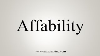 How To Say Affability [upl. by Lebatsirhc733]