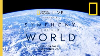 Symphony For Our World  National Geographic Live ​in Concert [upl. by Des953]