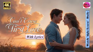 Can’t Erase First Love With Lyrics 4K Ultra HD  First Love  Decalogy [upl. by Arev]