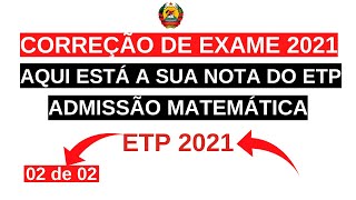 CORREÇÃO de exame de admissão de MATEMÁTICA ETP 2021 02 de 02 [upl. by Ocsisnarf]