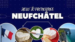 How To Pronounce Neufchâtel Like The French HeartShaped Soft Cheese [upl. by Glass]