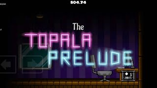 Geometry Dash 22142 The Topala Prelude by MoistenedEgg AutoLegendary [upl. by Etnasa]