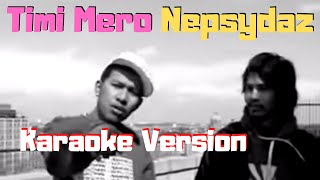 Timi Mero  Nepsydaz Ft Denil Chitrakar Karaoke Version [upl. by Nalek543]