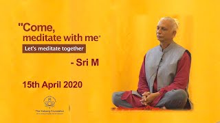 Sri M  quotCome Meditate with mequot  Meditation with Sri M 15th April 2020 [upl. by Noyr]