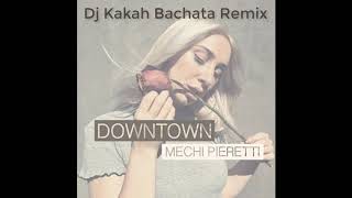 Downtown Mechi Pieretti Cover  Bachata Remix by DJ Kakah [upl. by Lrigybab]