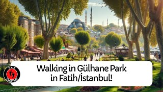 4K Walking Tour in Turkeyİstanbul  Gülhane Park in Fatih [upl. by Xena]