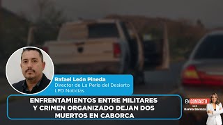 Enfrentamientos entre militares y crimen organizado dejan dos muertos en Caborca  EN CONTACTO [upl. by Farl]