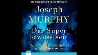 Dr Joseph Murphy  Das Superbewusstsein  Die Kunst das Unmögliche möglich zu machen [upl. by Iharas]