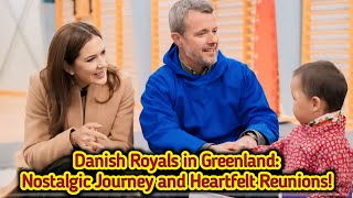 Danish Royals in Greenland Nostalgic Journey and Heartfelt Reunions [upl. by Alios]