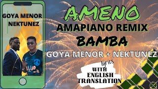 AMENO AMAPIANO  wEnglish translation  Goya Menor amp Nektunez LYRICS VIDEO Yu Want to Bamba [upl. by Ennahs]