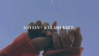 Saiyaan  Slowed  Reverb  Kailash Kher  Aesthetic Hindi Music [upl. by Erdda]