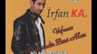 İRFAN KA  AĞLAMA BE GÜLÜM [upl. by Wahs]