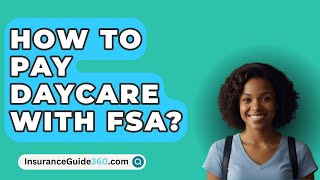 How To Pay Daycare With FSA  InsuranceGuide360com [upl. by Enelym]