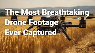 The Most Breathtaking Drone Footage Ever Captured [upl. by Ibbor]