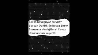 BEYAZ SHOW YAKINDA BAŞLAYACAK İNŞALLAH  Beste [upl. by Airdnaxela266]