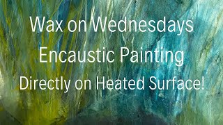 Wax on Wednesdays Encaustic Painting Directly on Heated Surface youtube [upl. by Asela205]