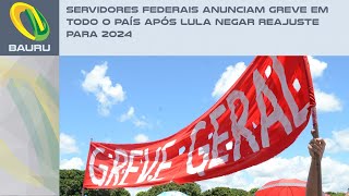 Servidores federais anunciam greve em todo o país após Lula negar reajuste para 2024 [upl. by Caril]