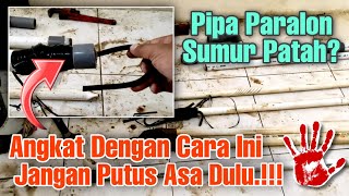 Cara Mengambil PipaParalon Yang Patah Dan Jatuh Ke Dasar Sumur Bor [upl. by Nuawaj73]