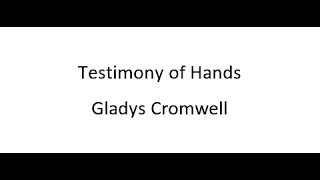 Testimony of Hands  Gladys Cromwell [upl. by Noleta]