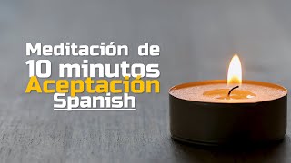 Meditación de 10 minutos  Aceptación [upl. by Honeyman]