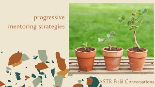 ASTR Field Conversation Progressive Mentoring Strategies [upl. by Samy]