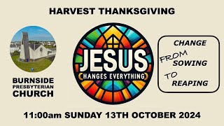 Burnside Sunday 13th Oct 2024  Jesus Changes Everything  Harvest Thanksgiving  11am [upl. by Bo]