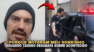 EDUARDO TADDEO FALA PORQUE M4TARAM O SOBRINHO [upl. by Purdum]