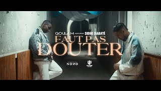 Goulam x Sidiki Diabaté  Faut pas douter Clip Officiel [upl. by Ketti649]