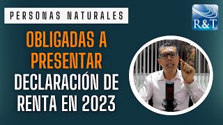 Personas Naturales Obligadas a Declarar Renta en el año 2023 por el Año Gravable 2022 [upl. by Kirt]