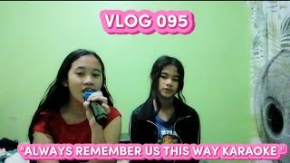 VLOG 095  quotALWAYS REMEMBER US THIS WAY KARAOKEquot [upl. by Meaghan405]