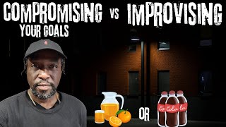 Compromising Your Goals Or IMPROVISE How COMPROMISING Can ROB You Of SUCCESS [upl. by Yasnil]