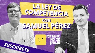 LA LEY DE COMPETENCIA CON SAMUEL PÉREZ [upl. by Anjela253]