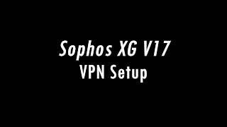 Sophos XG V17 VPN Setup [upl. by Enyrhtac]