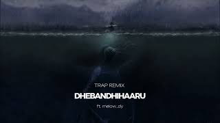 DHEBANDHIHAARU ft melowdy  TRAP REMIX [upl. by Kraska]