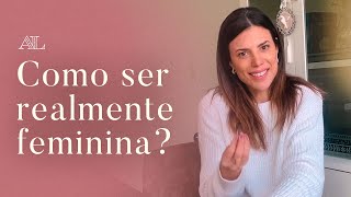 ASPECTOS DA FEMINILIDADE E COMO COLOCÁLA EM PRÁTICA [upl. by Zenas]