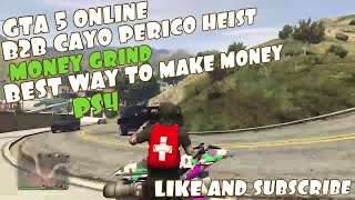 GTA 5 ONLINE B2B CAYO PERICO HEIST MONEY GRINDBEST WAY TO MAKE MONEYPS4 [upl. by Mable778]