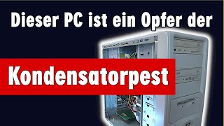 Dieser PC ist ein Opfer der Kondensatorpest [upl. by Nomad]