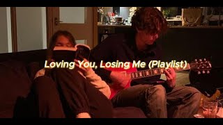 Loving You Losing Me Playlist [upl. by Atinomar]