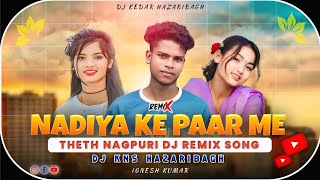 Theth Nagpuri Dj Remix Song 😍 Nadiya Ke Ek Dohar Paar Me 🥰Chhow Nach Dj Remix Dj KNS HAZARIBAGH 💥 [upl. by Nrol63]