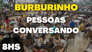 Som de Burburinho e Pessoas Falando  8 Horas de Pessoas Conversando [upl. by Yedoc347]