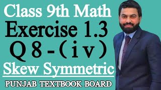 Class 9th Math Unit 1 Exercise 13 Question 8 iv9 Class MathsSkew Symmetric MatrixPTBBEX 13 [upl. by Jovita693]