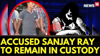 Bengal Murder Horror Accused Sanjay Ray To Remain In 14 Days Police Custody Given By Court  News18 [upl. by Warford309]