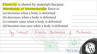 Elasticity is shown by materials because interatomic or intermolecular force is a increases wh [upl. by Ttelracs]